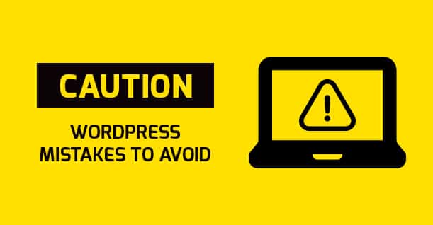 Is it true that you are Making Any of These Mistakes Using WordPress?