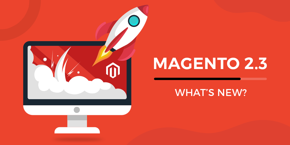 Magento 2.3 release: New features that will amaze you